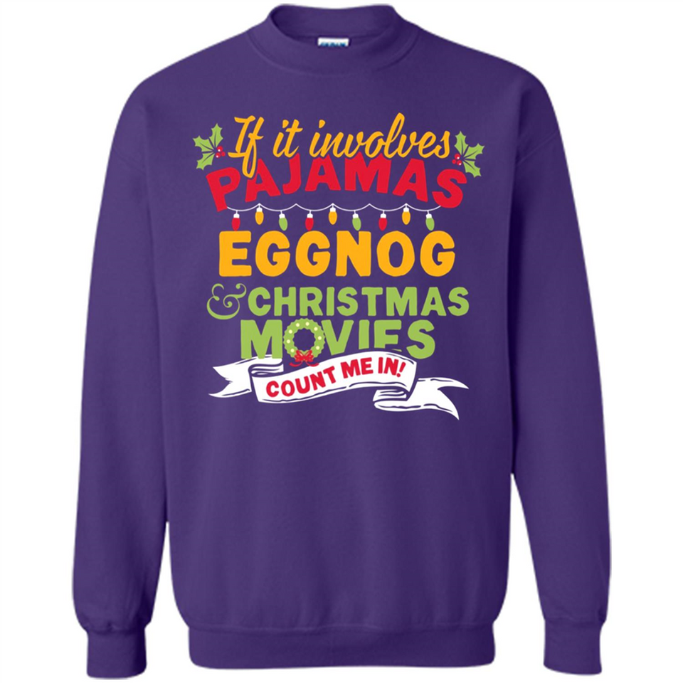 Pajamas, Eggnog and Christmas Movies Count Me In - Sweatshirt