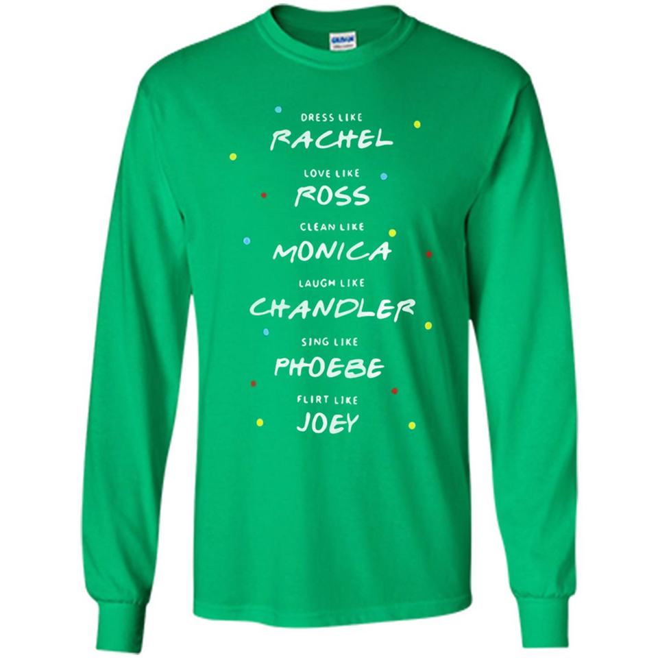 Dress Like Rachel Love Like Ross Clean Like Monica Friends