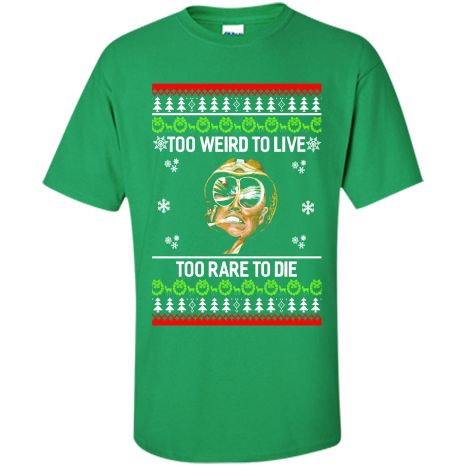 Too weird to live too rare to die Christmas - Shirt