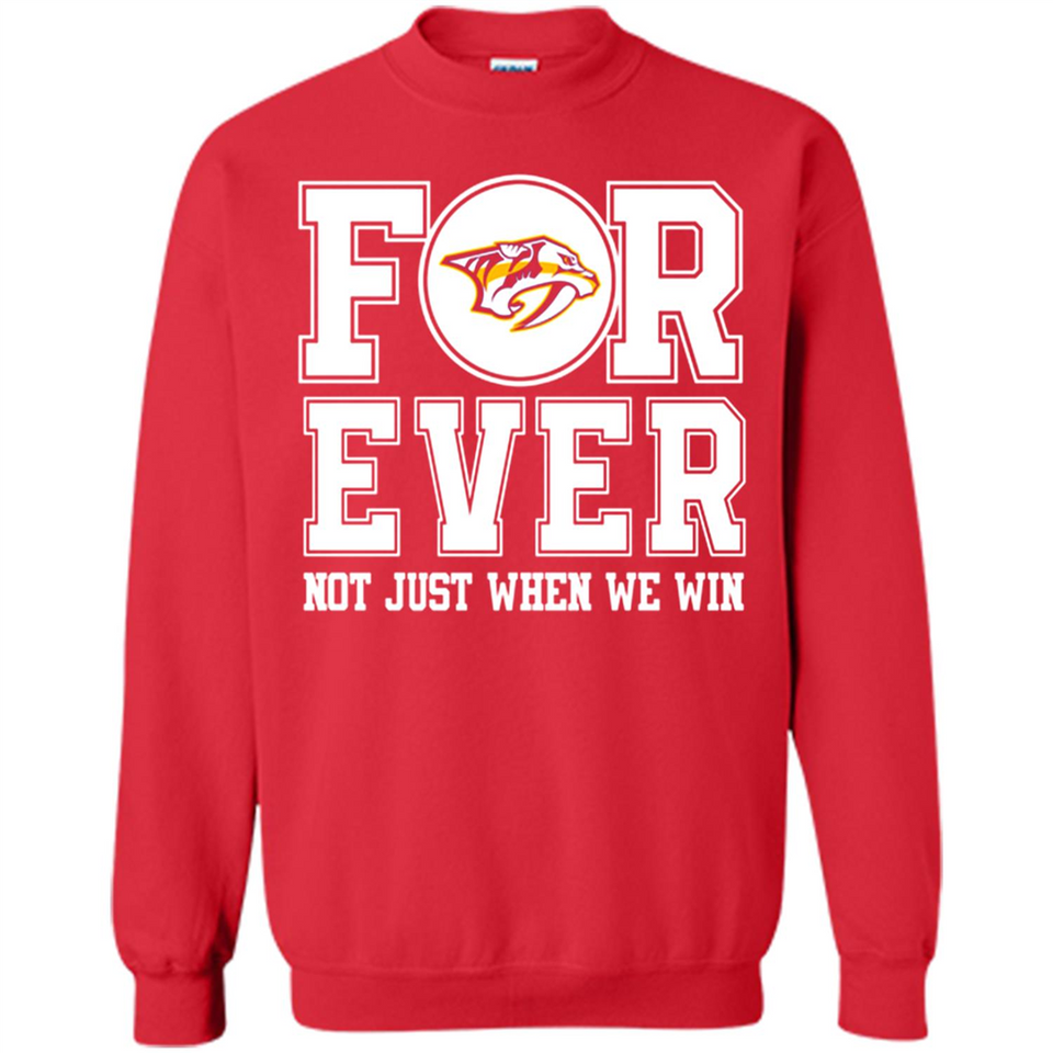 Nashville Predators Forever For ever not just when we win - Sweatshirt