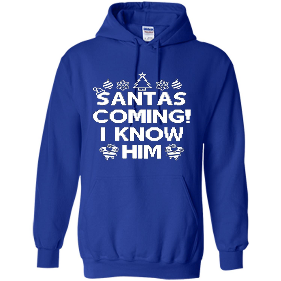 Santa's Coming I Know Him Shirt Santa Ugly Christmas T-Shirt Funny Santa Christmas