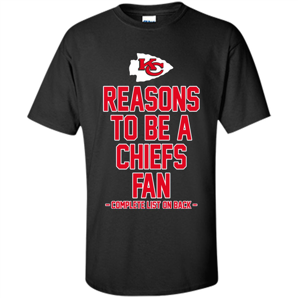 Reasons to be a Kansas City Chiefs Fan Complete List on Back - Shirt