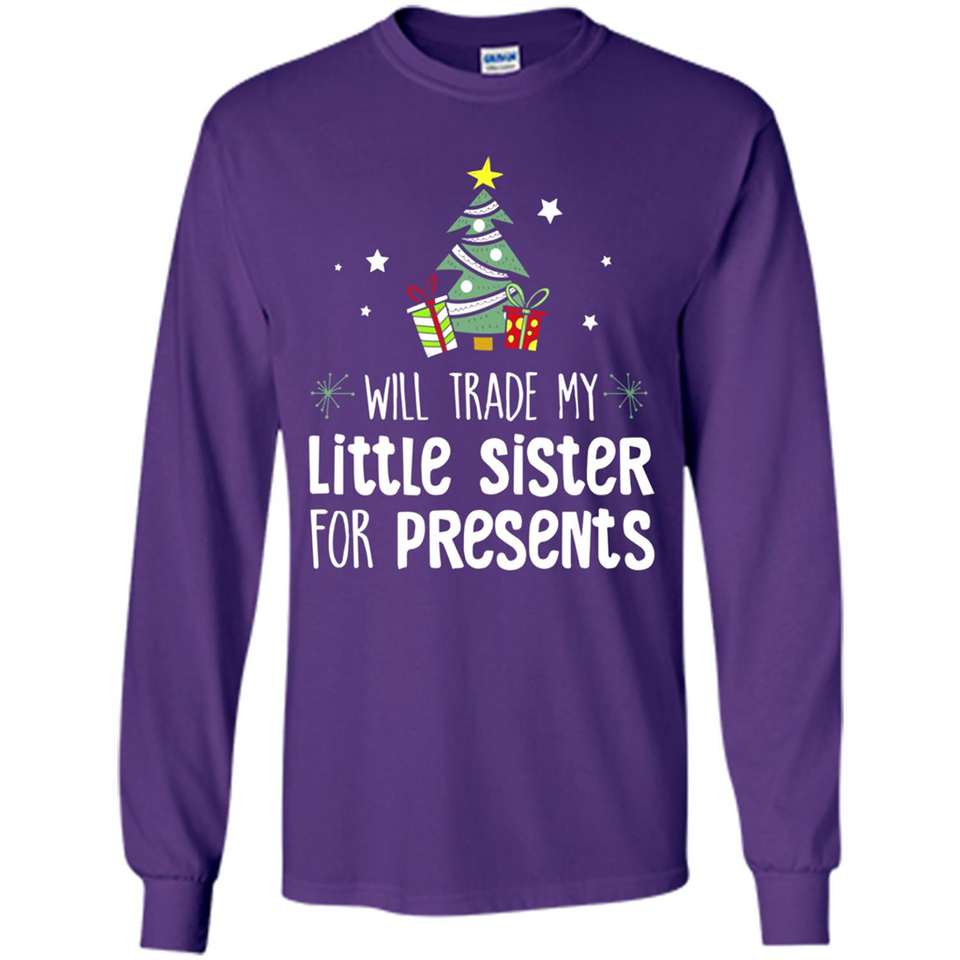 Will Trade My Little Sister For Presents Christmas - Long Sleeve T-Shirt