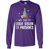Will Trade My Little Sister For Presents Christmas - Long Sleeve T-Shirt