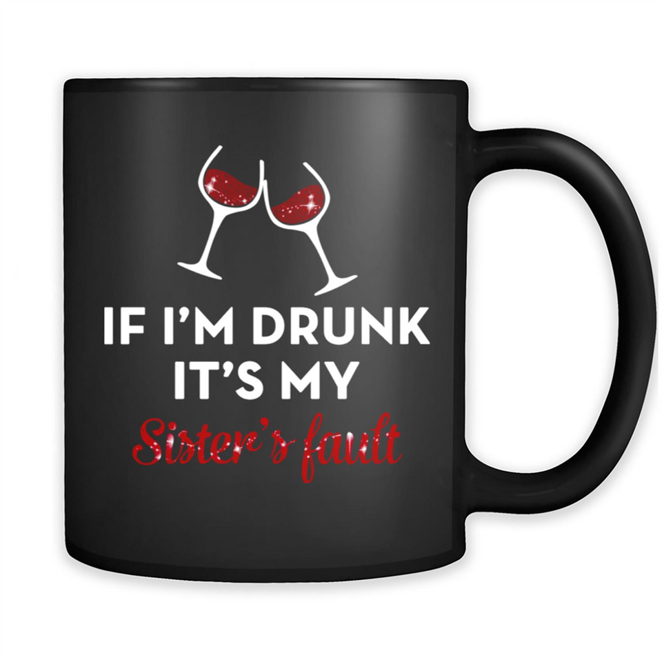 If I'm drunk it's my sister's fault