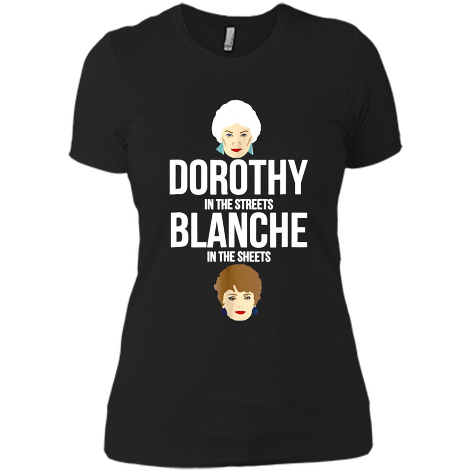 DOROTHYS IN THE STREETS BLANCHES IN THE SHEETS