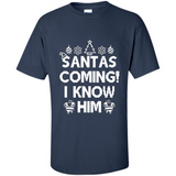 Santa's Coming I Know Him Shirt Santa Ugly Christmas T-Shirt Funny Santa Christmas