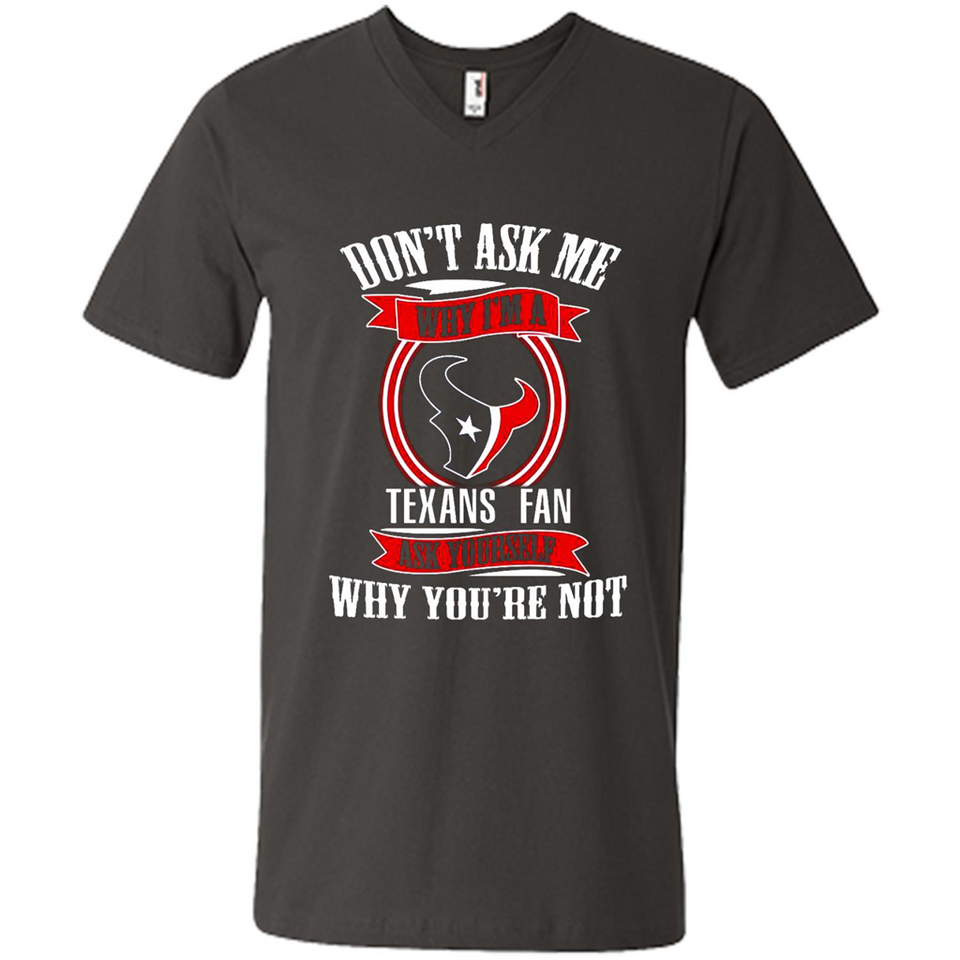 Don't Ask Me Why I'm A Houston Texans Fan Ask Yourself