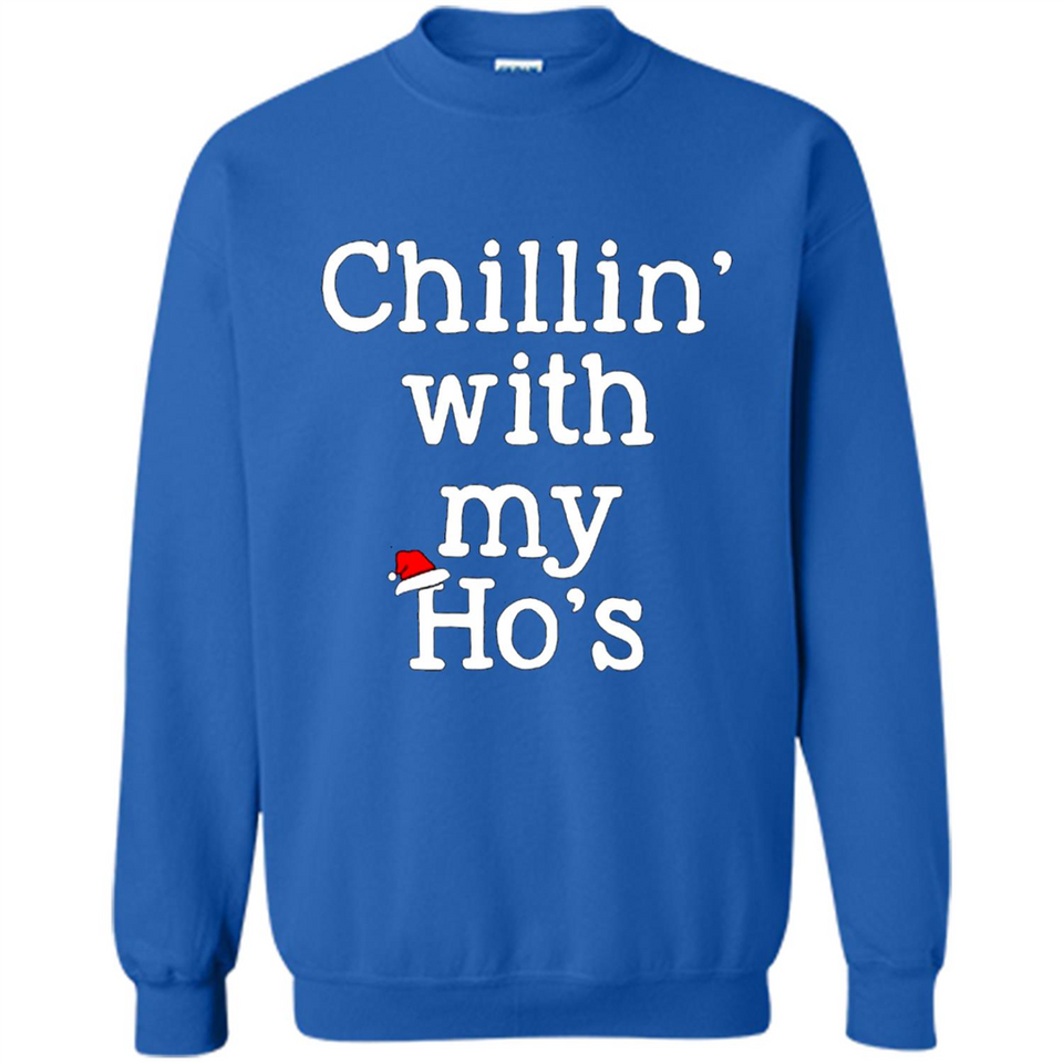 Chillin With My Ho's Funny - Sweatshirt