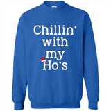 Chillin With My Ho's Funny - Sweatshirt