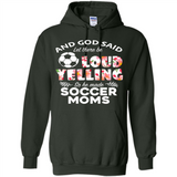 God Said let There Be Loud Yelling So He Made Soccer Moms - Hoodie