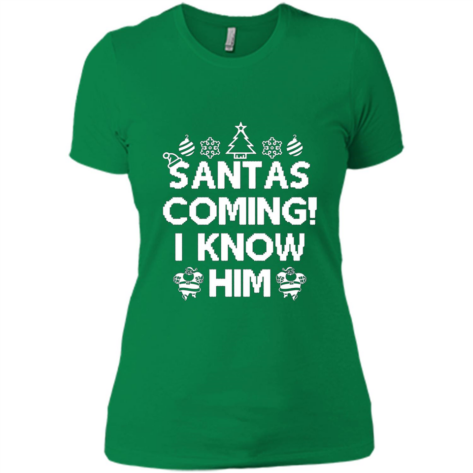 Santa's Coming I Know Him Shirt Santa Ugly Christmas T-Shirt Funny Santa Christmas