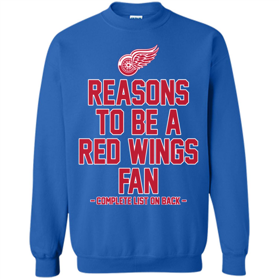Reasons to be a Detroit Red Wings Fan Complete List on Back - Sweatshirt