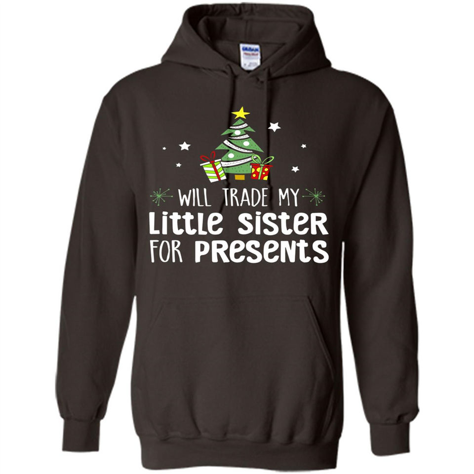 Will Trade My Little Sister For Presents Christmas - Hoodie