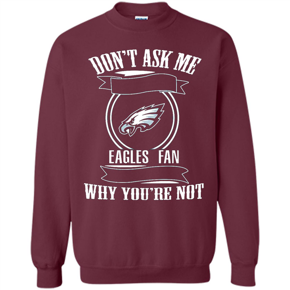 Don't Ask Me Why I'm A Philadelphia Eagles Fan Ask Yourself