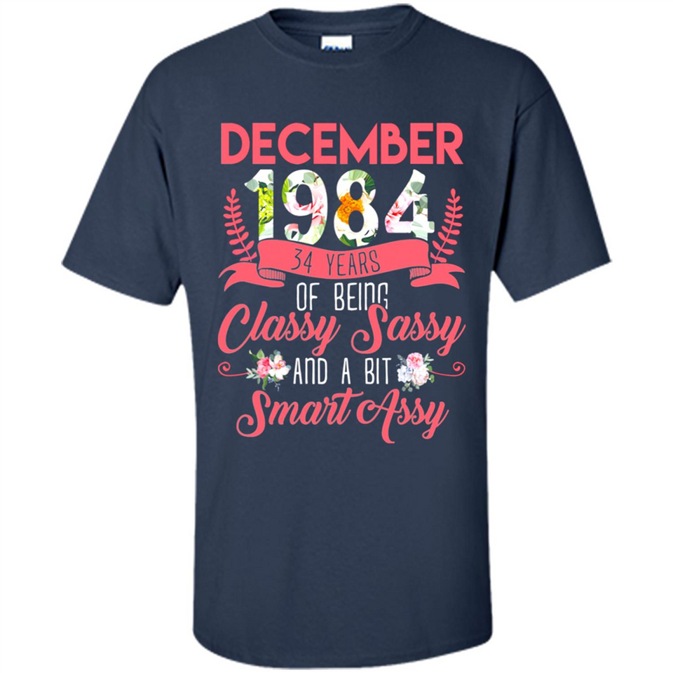 December 1984 34 Years Of Being Classy Sassy - Shirt