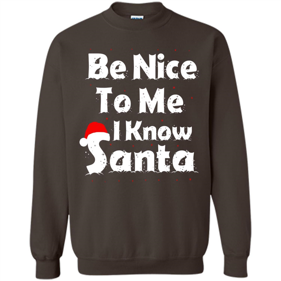 Be Nice To Me, I Know Santa Christmas - Sweatshirt