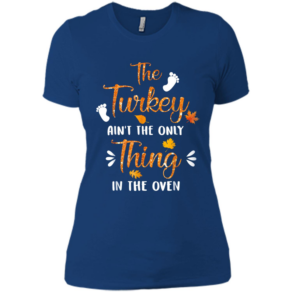 The Turkey Ain’t the Only Thing in the Oven Turkey Day - Ladies' Boyfriend T-Shirt