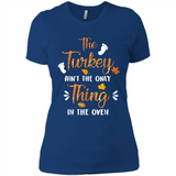 The Turkey Ain’t the Only Thing in the Oven Turkey Day - Ladies' Boyfriend T-Shirt