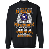 I Am An Houston Astros Girl I Was Born In November With My Heart On My Sleeve A Fire In My Soul And A Mouth I Cant Control - Sweatshirt