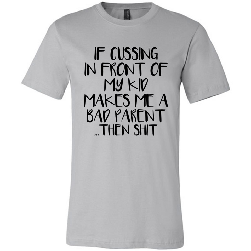 If cussing In front of my kids makes me a bad Parent then shit - Canvas Unisex T-Shirt