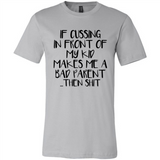 If cussing In front of my kids makes me a bad Parent then shit - Canvas Unisex T-Shirt