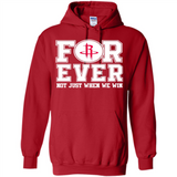 Houston Rockets Forever For ever not just when we win - Hoodie