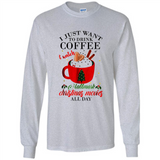 I Just Want To Drink Coffee And Watch Hallmark Christmas Movies All Day MERCHCUTE - Long Sleeve T-Shirt