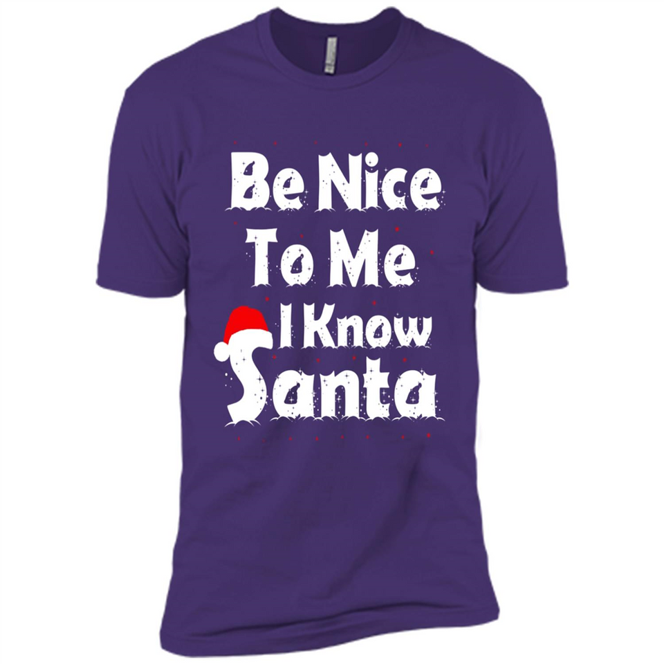 Be Nice To Me, I Know Santa Christmas - Premium Short Sleeve T-Shirt