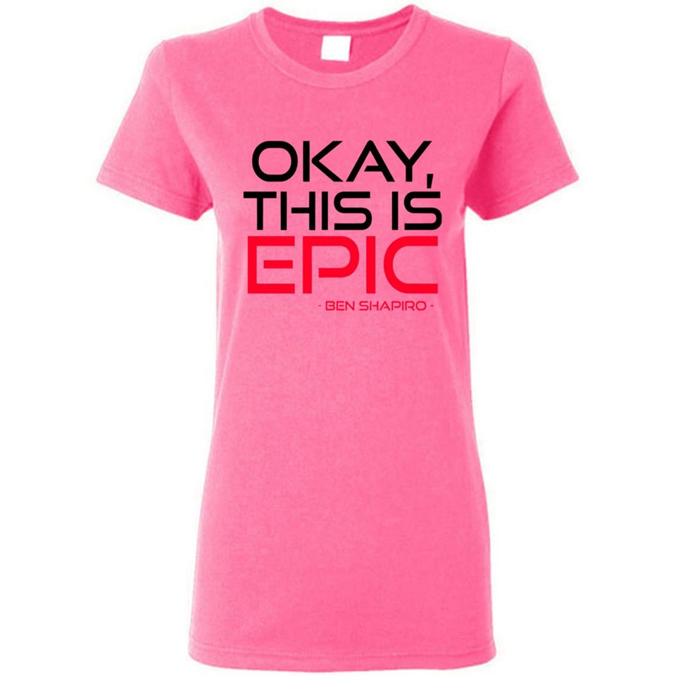 Okay, This is Epic' Ben Shapiro Quote - Ladies Short-Sleeve