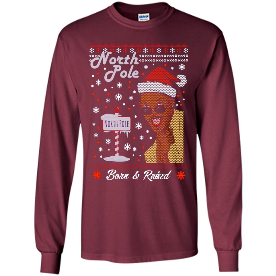 North Pole Born and Raised Shirt, Merry Xmas Ugly Christmas - Long Sleeve T-Shirt