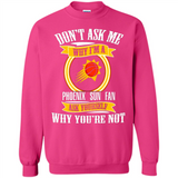 Don't Ask Me Why I'm A Phoenix Sun Fan Ask Yourself