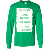 Dear Santa Leave Presents Take Sister Christmas - Long Sleeve T-Shirt