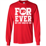 Philadelphia Flyers Forever For ever not just when we win - Long Sleeve T-Shirt