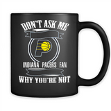 Don't Ask Me Why I'm A Indiana Pacers Fan Ask Yourself