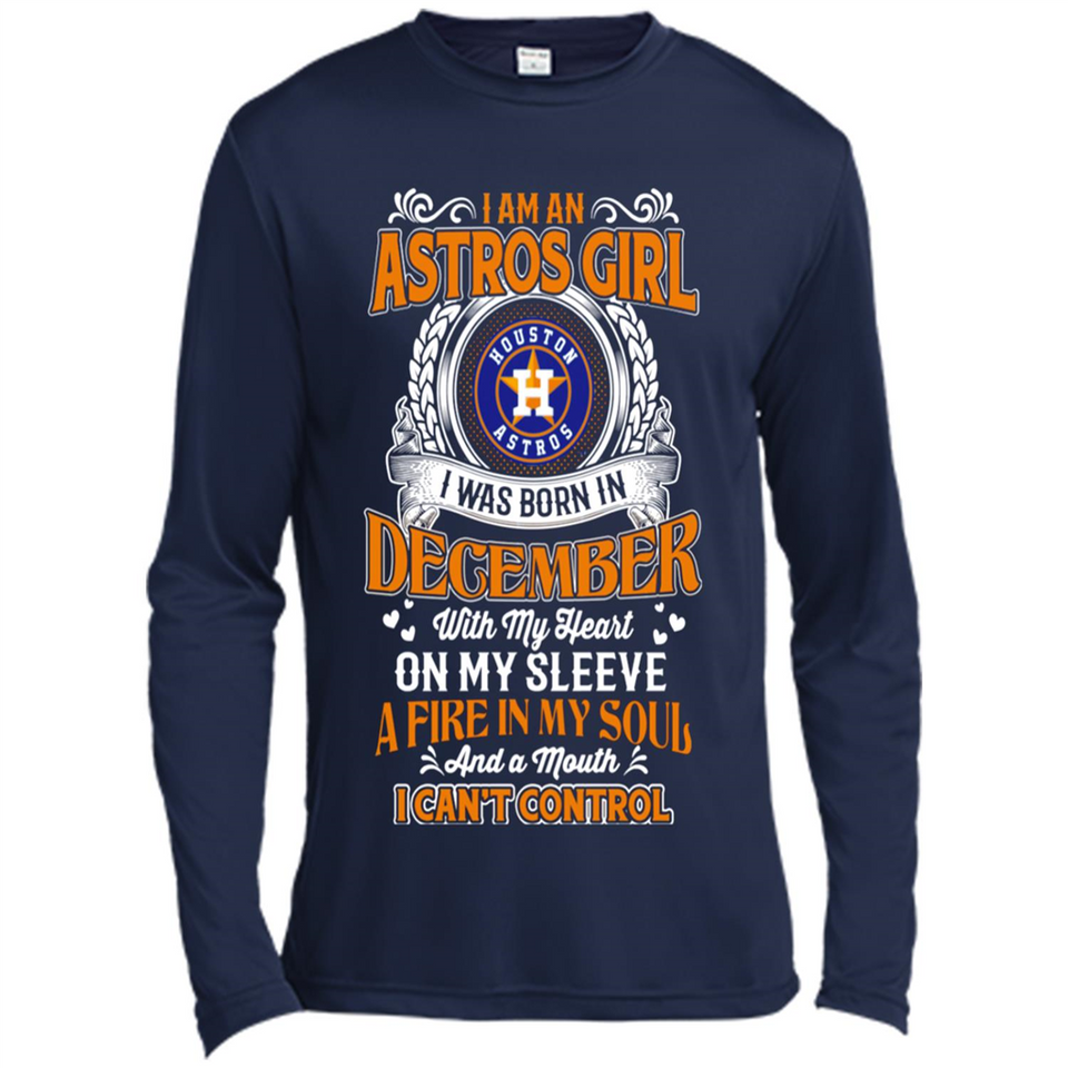 I Am An Houston Astros Girl I Was Born In December With My Heart On My Sleeve A Fire In My Soul And A Mouth I Cant Control - Canvas Long Sleeve T-Shirt
