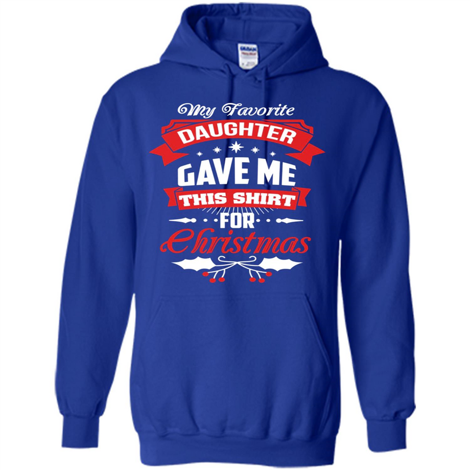 My Favorite Daughter Gave Me This Shirt For Christmas Gift - Hoodie