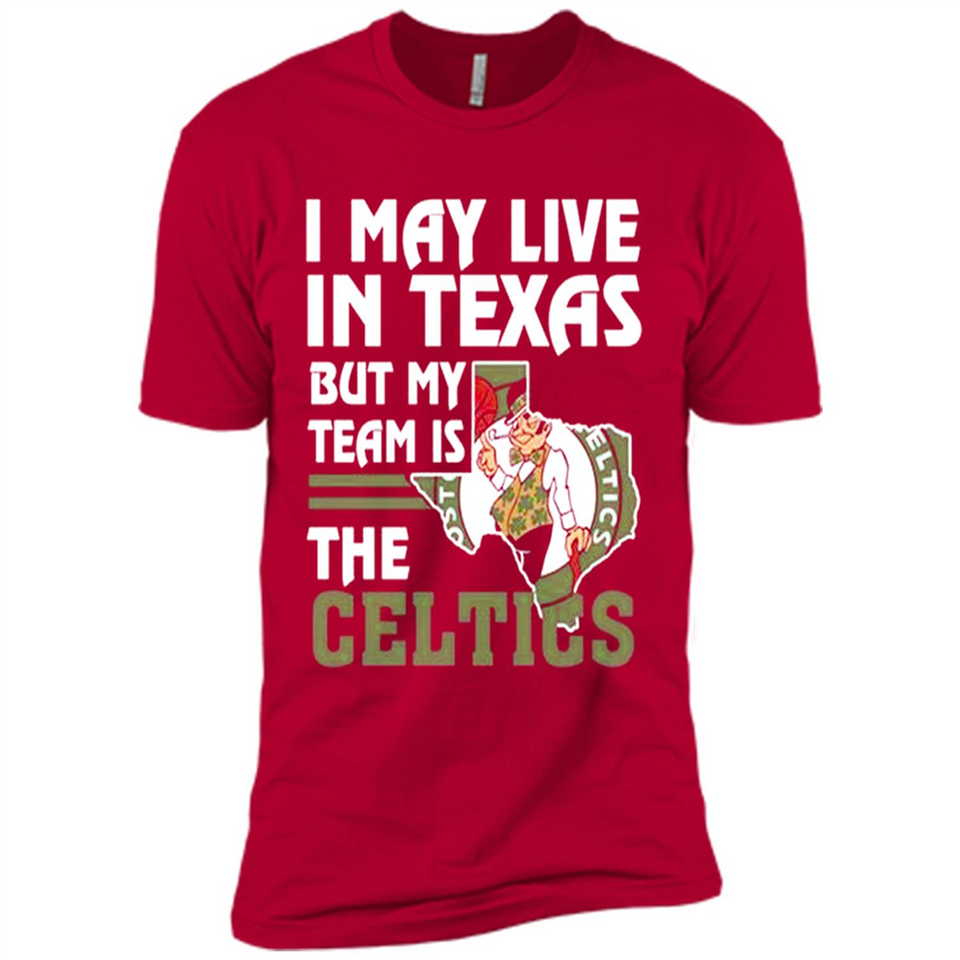 I May Live In Texas But My Team Is The Celtics - Premium Short Sleeve T-Shirt