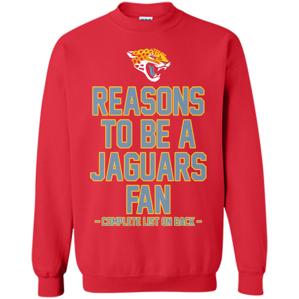 Reasons to be a Jacksonville Jaguars Fan Complete List on Back - Sweatshirt