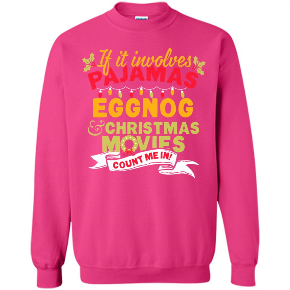 Pajamas, Eggnog and Christmas Movies Count Me In - Sweatshirt