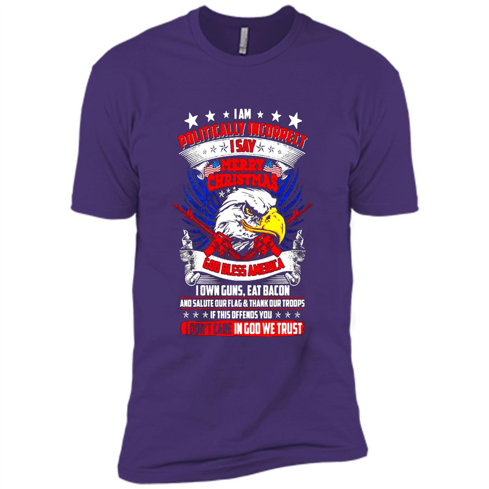 I Am Politically Incorrect I Say Merry Christmas America - Premium Short Sleeve T-Shirt