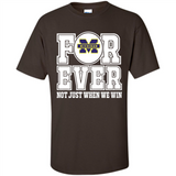 Michigan Wolverines Forever For ever not just when we win - Shirt