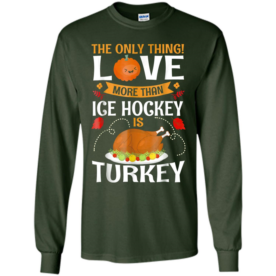 The Only Thing I Love More Than Ice Hockey Is Turkey - Long Sleeve T-Shirt