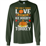 The Only Thing I Love More Than Ice Hockey Is Turkey - Long Sleeve T-Shirt