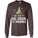 Will Trade My Big Sister For Presents Christmas - Long Sleeve T-Shirt