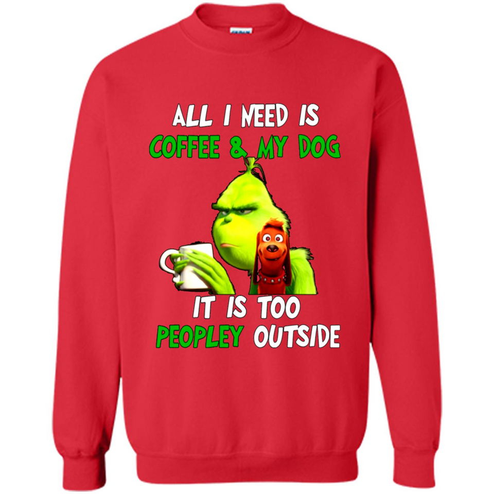 The Grinch - All I Need Is Coffee & My Dog It Is Too Peopley Outside
