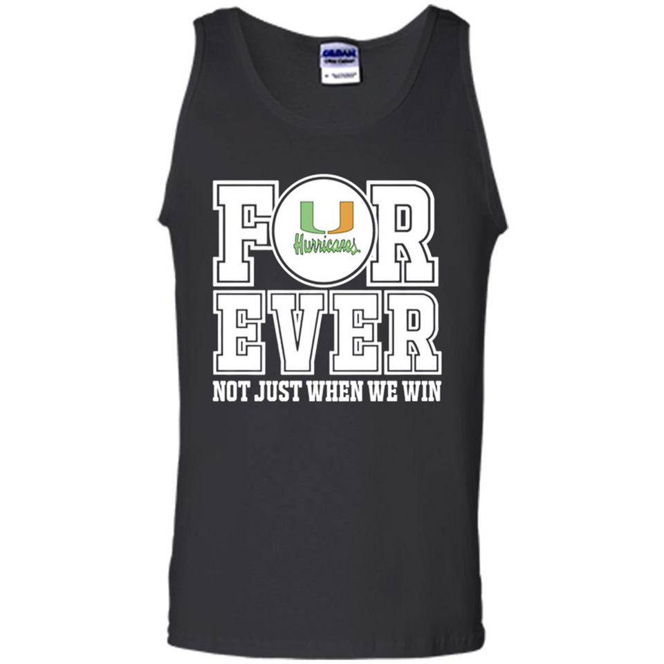 Miami Hurricanes Forever For ever not just when we win - Tank Top