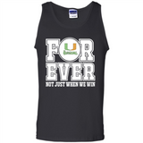 Miami Hurricanes Forever For ever not just when we win - Tank Top