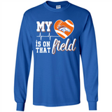 Denver Broncos Football My Heart is on that Field - Long Sleeve T-Shirt