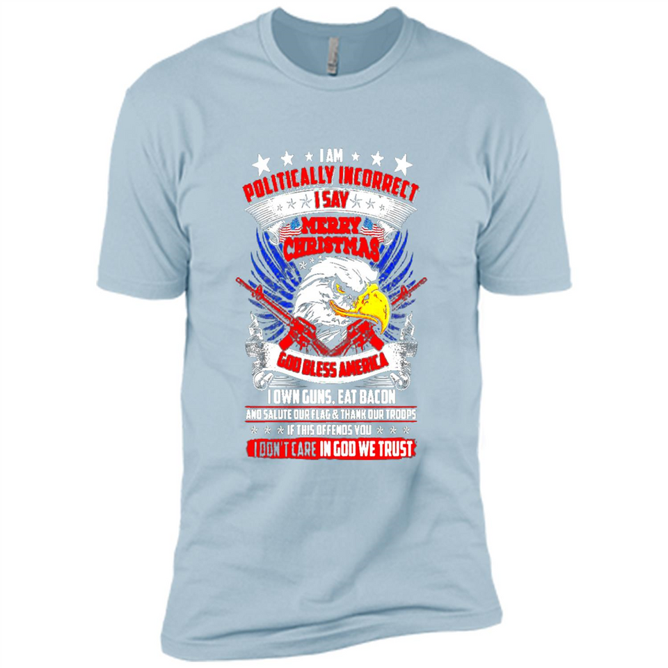 I Am Politically Incorrect I Say Merry Christmas America - Premium Short Sleeve T-Shirt